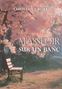 Cover-Bild zum Titel 'M'asseoir sur un banc' von 'Christilla Royer'