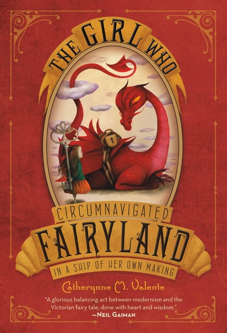 The Girl Who Circumnavigated Fairyland in a Ship of Her Own Making - Catherynne M Valente