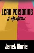 Cover-Bild zum Titel 'Lead Poisoning: A Memoir' von 'Janet Marie'