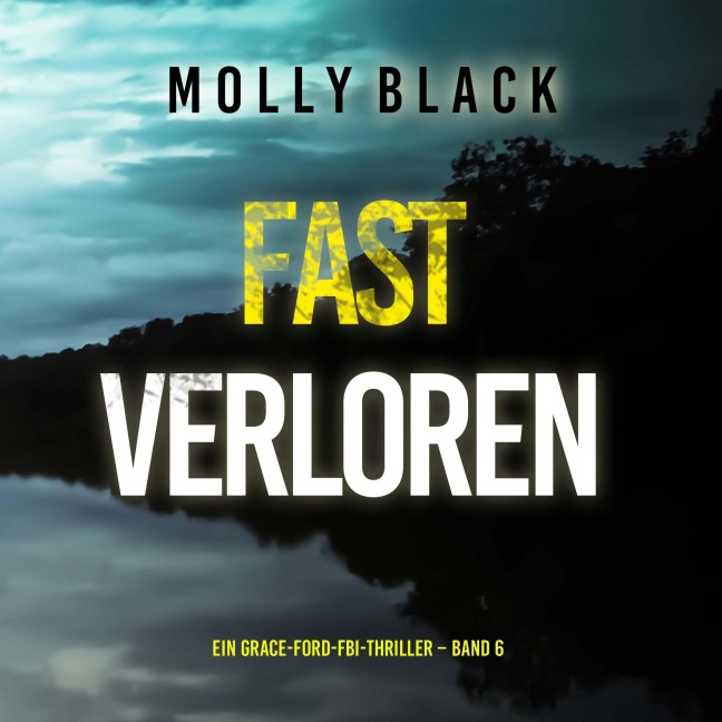 Fast Verloren (Ein Grace-Ford-FBI-Thriller ¿ Band 6) - Molly Black