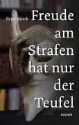 Cover-Bild zum Titel 'FREUDE AM STRAFEN HAT NUR DER TEUFEL' von 'Peter Mück'