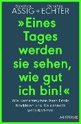 Cover-Bild zum Titel '"Eines Tages werden sie sehen, wie gut ich bin!"' von 'Dorothea Assig, Dorothee Echter'