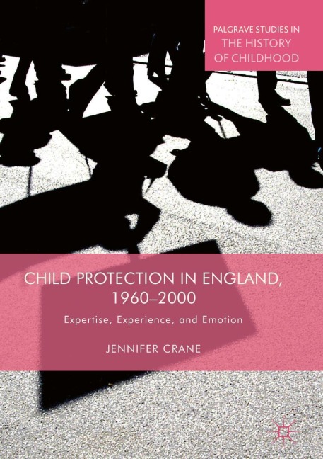 Child Protection in England, 1960-2000 - Jennifer Crane
