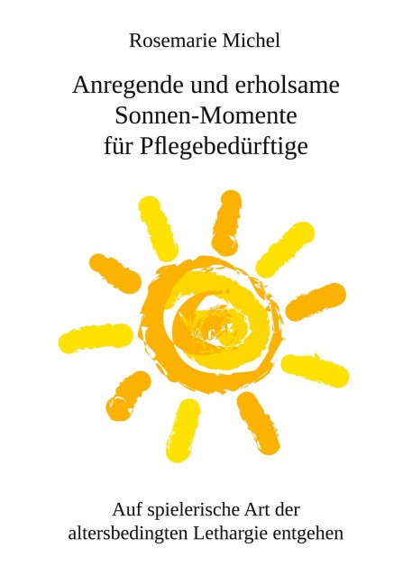 Anregende und erholsame Sonnen-Momente für Pflegebedürftige - Rosemarie Michel