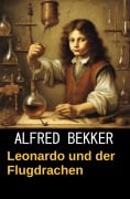 Cover-Bild zum Titel 'Leonardo und der Flugdrachen: Da Vincis Fälle 7' von 'Alfred Bekker'