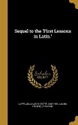 Cover-Bild zum Titel 'Sequel to the 'First Lessons in Latin.'' von ''