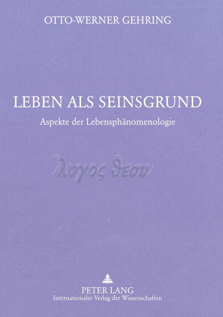 Leben als Seinsgrund - Otto Werner Gehring