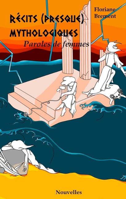 Récits (presque) mythologiques - Floriane Brement