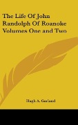Cover-Bild zum Titel 'The Life Of John Randolph Of Roanoke Volumes One and Two' von 'Hugh A. Garland'