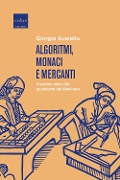 Cover-Bild zum Titel 'Algoritmi, monaci e mercanti. Il calcolo nella vita quotidiana del Medioevo' von 'Giorgio Ausiello'
