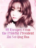 99 Escapes From the Prideful President - Zhi NeiQingHua