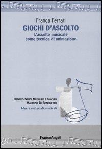 Giochi d'ascolto. L'ascolto musicale come tecnica di animazione - Franca Ferrari