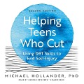 Helping Teens Who Cut, Second Edition: Using Dbt Skills to End Self-Injury - Michael Hollander