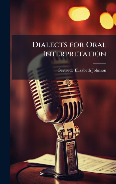 Dialects for Oral Interpretation - Gertrude Elizabeth Johnson