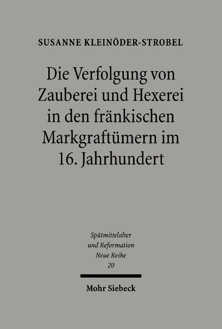 Die Verfolgung von Zauberei und Hexerei in den fränkischen Markgraftümern im 16. Jahrhundert - Susanne Kleinöder-Strobel