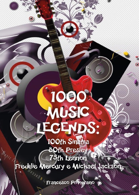 1000 music legends: 100th Sinatra. 80th Presley. 75th Lennon. Freddie Mercury e Michael Jackson - Francesco Primerano