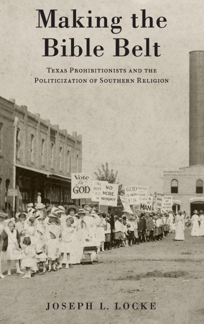 Making the Bible Belt - Joseph L Locke