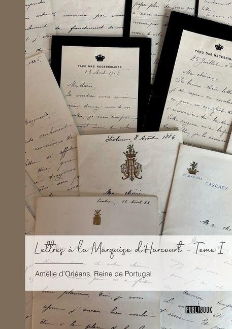 Lettres à la Marquise d'Harcourt - Tome 1 - Fortunade Daviet-Noual