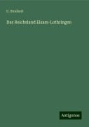 Das Reichsland Elsass-Lothringen - C. Stockert