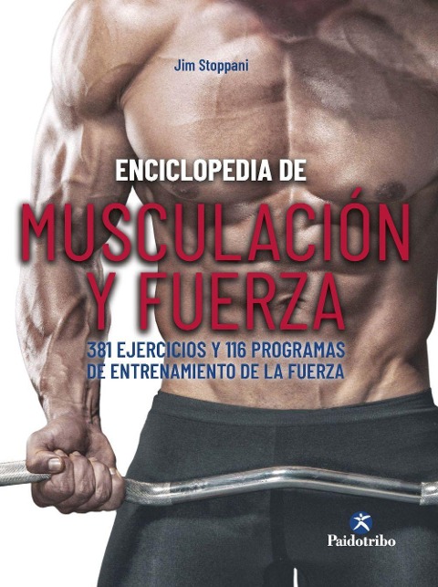 Enciclopedia de musculación y fuerza : 381 ejercicios y 116 programas de entrenamiento de la fuerza - Jim Stoppani