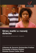Cover-Bild zum Titel 'Stres matki a rozwój dziecka' von 'Lilianne Do Socorro Guimarães Freitas, Fernando A Ramos Pontes, Simone Souza Costa Silva'