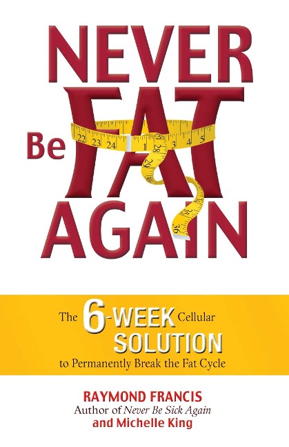 Never Be Fat Again - Raymond Francis, Michele King