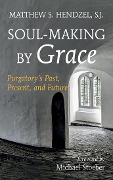 Soul-Making by Grace - Matthew S. SJ Hendzel