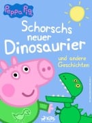 Cover-Bild zum Titel 'Peppa Wutz - Schorschs neuer Dinosaurier und andere Geschichten' von 'Neville Astley, Mark Baker'