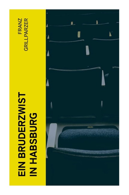 Ein Bruderzwist in Habsburg - Franz Grillparzer