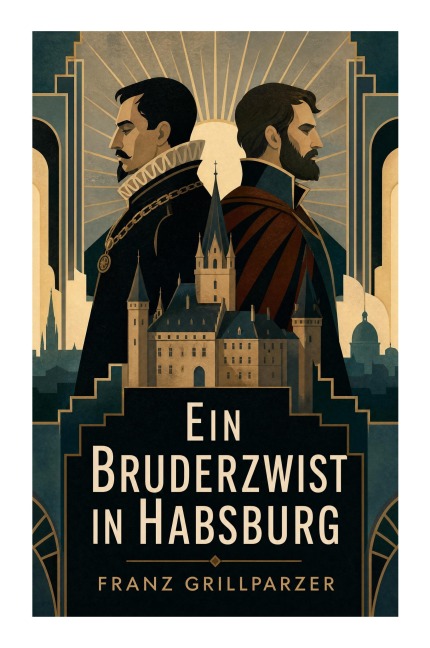 Ein Bruderzwist in Habsburg - Franz Grillparzer