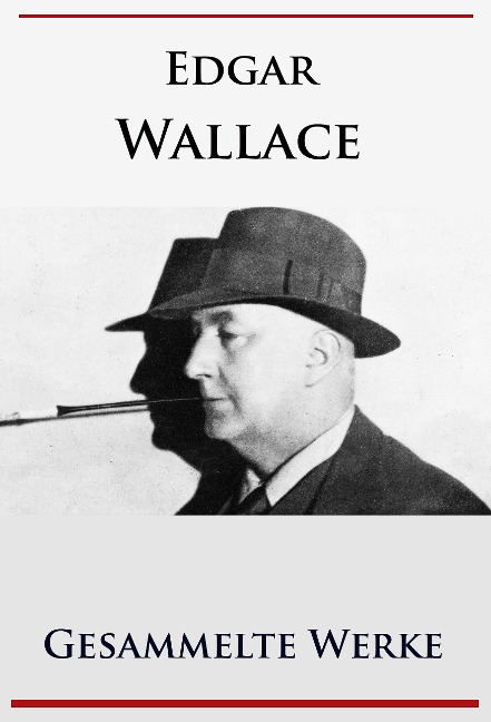 Edgar Wallace - Gesammelte Werke - Edgar Wallace
