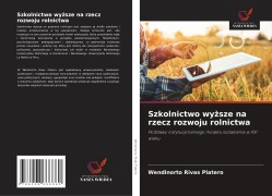 Cover-Bild zum Titel 'Szkolnictwo wy¿sze na rzecz rozwoju rolnictwa' von 'Wendinorto Rivas Platero'