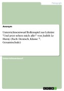 Cover-Bild zum Titel 'Unterrichtsentwurf Rollenspiel zur Lektüre "Und jetzt sehen mich alle!" von Judith Le Huray (Fach: Deutsch, Klasse 7, Gesamtschule)' von ''