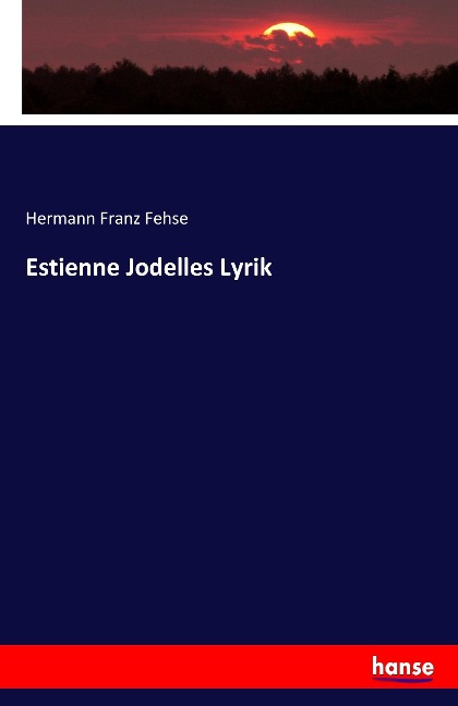 Estienne Jodelles Lyrik - Hermann Franz Fehse