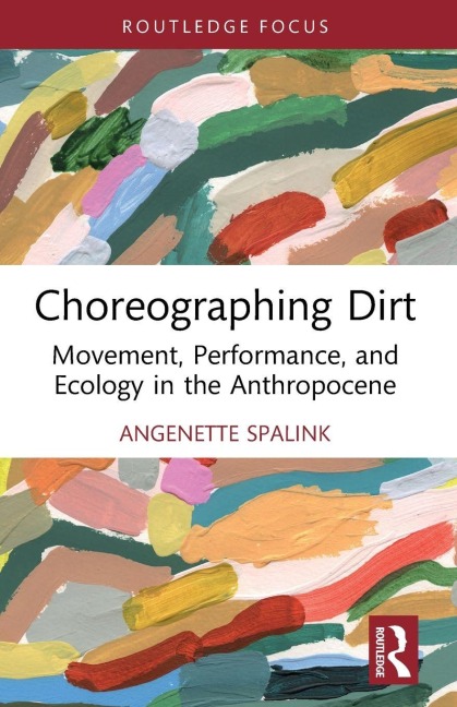 Choreographing Dirt - Angenette Spalink