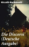 Cover-Bild zum Titel 'Die Discorsi (Deutsche Ausgabe)' von 'Niccolò Machiavelli'