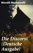 Cover-Bild zum Titel 'Die Discorsi (Deutsche Ausgabe)' von 'Niccolò Machiavelli'