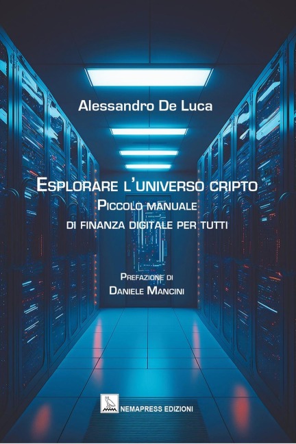 Esplorare l'universo cripto. Piccolo manuale di finanza digitale per tutti - Alessandro De Luca