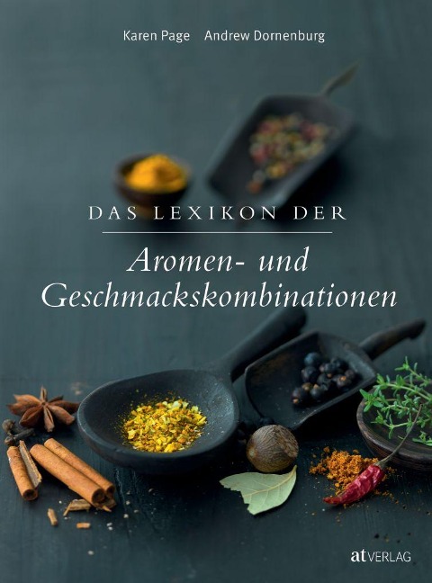 Das Lexikon der Aromen- und Geschmackskombinationen - Karen Page, Andrew Dornenburg