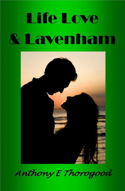 Life Love & Lavenham - Anthony E Thorogood