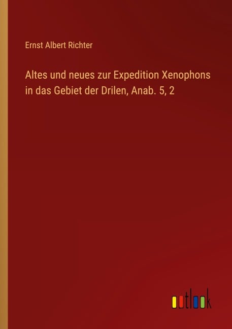 Altes und neues zur Expedition Xenophons in das Gebiet der Drilen, Anab. 5, 2 - Ernst Albert Richter
