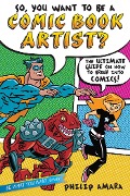 Cover-Bild zum Titel 'So, You Want to Be a Comic Book Artist?' von 'Philip Amara'