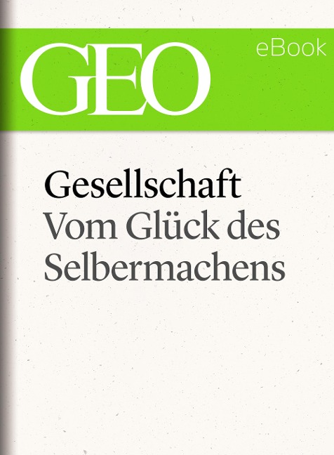 Gesellschaft: Vom Glück des Selbermachens (GEO eBook Single) - 