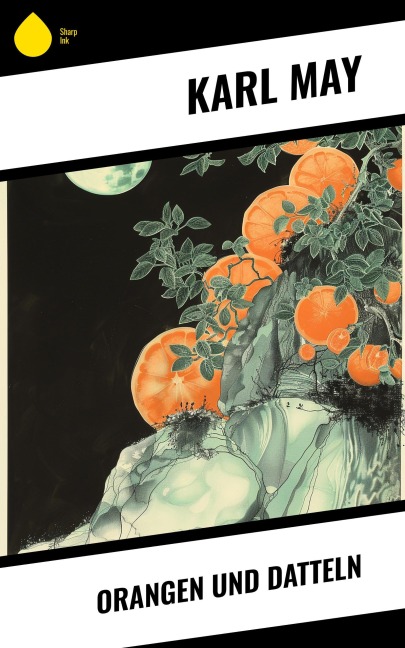 Orangen und Datteln - Karl May