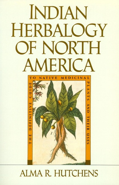 Indian Herbalogy of North America - Alma R. Hutchens
