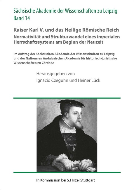 Kaiser Karl V. und das Heilige Römische Reich. Normativität und Strukturwandel eines imperialen Herrschaftssystems am Beginn der Neuzeit - 