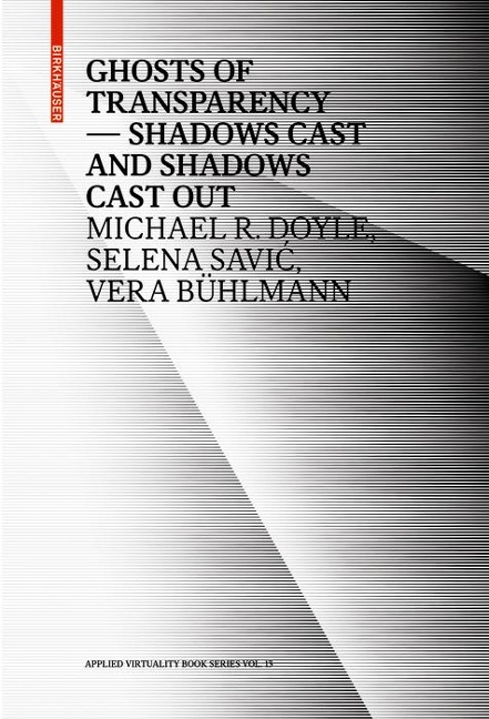 Ghosts of Transparency - Michael R. Doyle, Selena Savic, Vera Bühlmann
