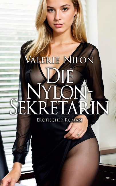 Die Nylon-Sekretärin 1 - Erotischer Roman - Valerie Nilon