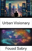 Urban Visionary - Fouad Sabry