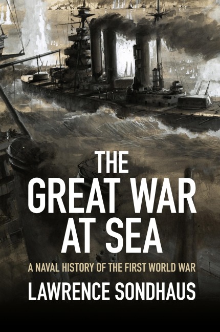 The Great War at Sea - Lawrence Sondhaus